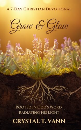 Grow & Glow: A 7- Day Christian Devotional