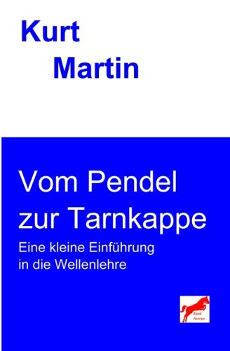 Vom Pendel zur Tarnkappe: Eine kleine Einführung in die Wellenlehre (Einführung in die Physik, Band 4)