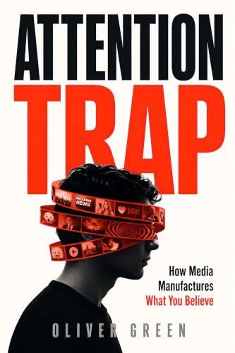 Attention Trap: How Media Manufactures What You Believe