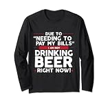 Wegen Rechnungen bezahlen müssen trinke ich gerade kein Bier Langarmshirt