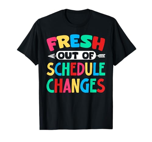 Fresh Out Of Schedule Changes Camiseta