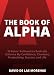 The Book of Alpha: 30 Rules I Followed to Radically Enhance My Confidence, Charisma, Productivity, Success, and Life