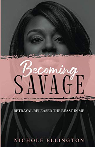 BECOMING SAVAGE: Betrayal Released The Beast In Me