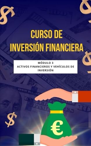 Curso de inversión financiera: Módulo 3: Activos financieros y vehículos de inversión