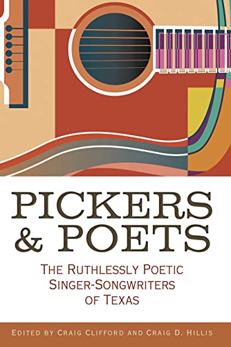 Pickers and Poets: The Ruthlessly Poetic Singer-songwriters of Texas