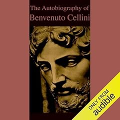 The Autobiography of Benvenuto Cellini Audiolibro Por Benvenuto Cellini arte de portada
