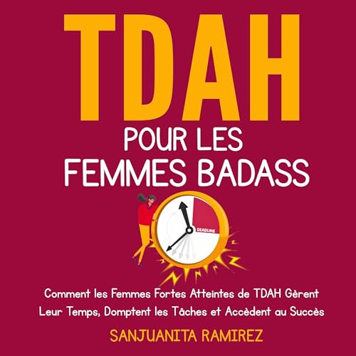 TDAH pour les Femmes Badass [ADHD for Badass Women] (By Sanjuanita Ramirez)