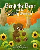 Benji the Bear and the Wobbly Worries: A Story to Help You Feel Calm and Brave (The Whispering Woods Friends) 1970307056 Book Cover