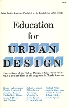 Education for Urban Design: A Selection of Papers Presented at the Urban Design Educators' Retreat, April 30-May 2, 1981, El Convento Hotel, San Juan, Puerto Rico (Urban Design Selections Series)
