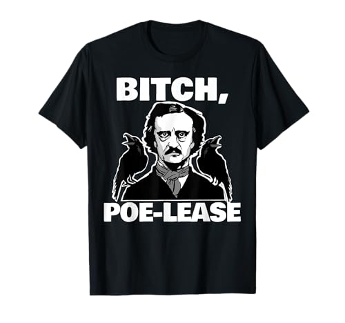 Bitch Poe-lease funny Edgar Allan Poe Camiseta