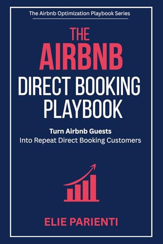 The Airbnb Direct Booking Playbook: Turn Airbnb Guests Into Repeat Direct Booking Customers (The Airbnb Optimization Playbook Series, Band 3)