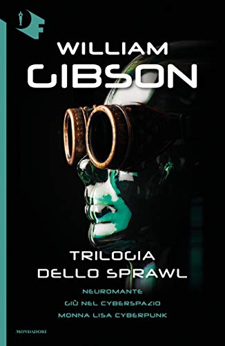 Trilogia dello Sprawl: Neuromante - Giù nel cyberspazio - Monna Lisa cyberpunk (Italian Edition)