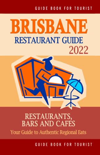 Brisbane Restaurant Guide 2022: Your Guide To Authentic Regional Eats In Brisbane, Australia (Restaurant Guide 2022) #TOP12