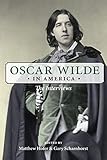  Oscar Wilde in America: The Interviews