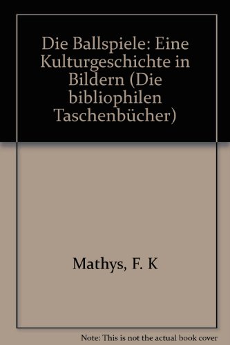 Die Ballspiele. Eine Kulturgeschichte in Bildern.