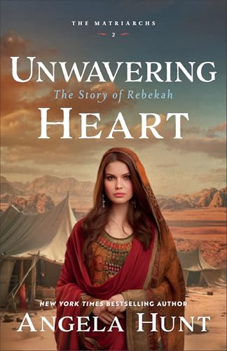 Unwavering Heart: Ancient Historical Biblical Fiction Set in Isaac and Rebekah’s Old Testament Era for Fans of The Chosen (The Matriarchs)
