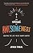 The Secret to Awesomeness: Creating the Life You've Always Wanted