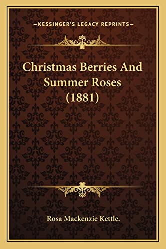 Christmas Berries And Summer Roses (1881)
