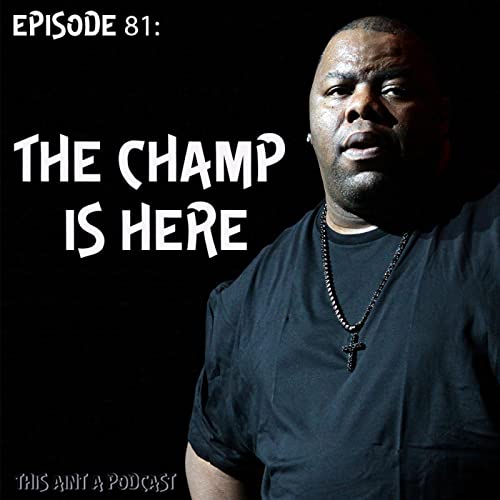 Couverture de Episode 81: The Champ Is Here