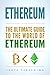 Ethereum: The Ultimate Guide to the World of Ethereum, Ethereum Mining, Ethereum Investing, Smart Contracts, Dapps and DAOs, Ether, Blockchain Technology