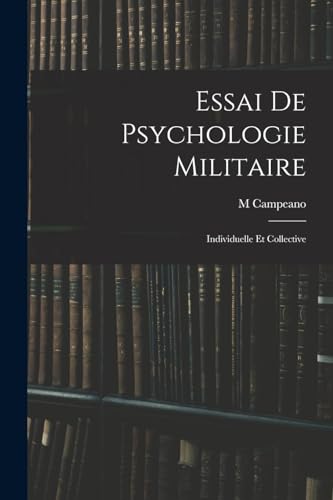 Essai De Psychologie Militaire: Individuelle Et Collective (French Edition)
