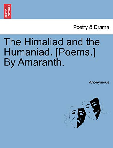 The Himaliad and the Humaniad. [Poems.] by Amaranth.
