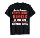 Vous cherchez un cadeau pour le meilleur Compliance Officer que vous connaissez, alors cette citation amusante sur l'emploi est parfaite. I'm An Amazing Compliance Officer To Save Time Lets Just Assume I am Never Wrong