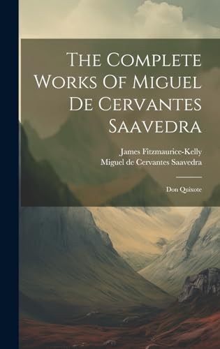The Complete Works Of Miguel De Cervantes Saavedra: Don Quixote