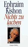 Nichts zu lachen: Die Erinnerungen - Ephraim Kishon 