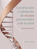 Construcci&Atilde;&sup3;n y validaci&Atilde;&sup3;n de escalas psicosociales y de la salud (Spanish Edition)