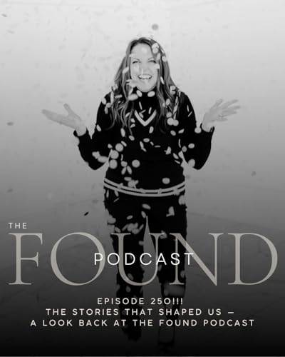 250: The Stories That Shaped Us &mdash; A Look Back at The Found Podcast