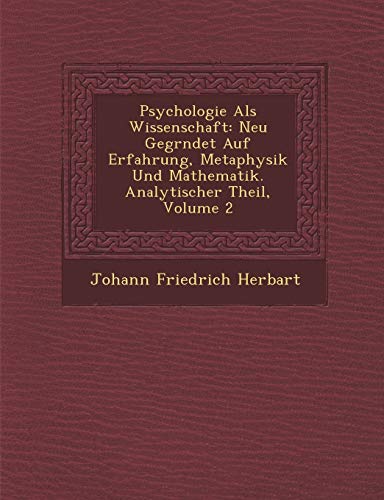 Psychologie Als Wissenschaft: Neu Gegr�ndet Auf Erfahrung, Metaphysik Und Mathematik. Analytischer Theil, Volume 2 (German Edition)
