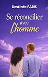 SE RÉCONCILIER AVEC L’HOMME: Guérir ses blessures, restaurer son cœur et aimer sans peur (French Edition)