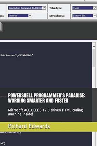 POWERSHELL PROGRAMMER’S PARADISE: WORKING SMARTER AND FASTER: Microsoft.ACE.OLEDB.12.0 driven HTML coding machine inside!