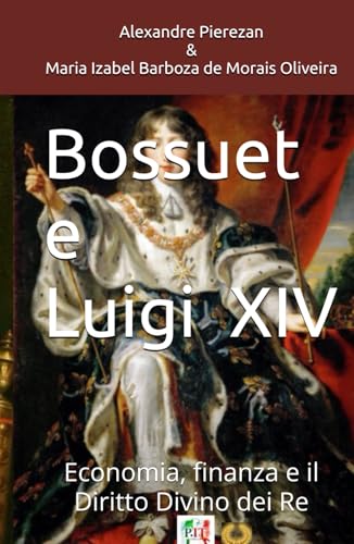 BOSSUET E LUIGI XIV: Economia, finanza e il Diritto Divino dei Re