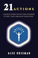 21 Actions : A Quick Guide to Get You Started in the 7 Key Areas of Your Life 1980869618 Book Cover