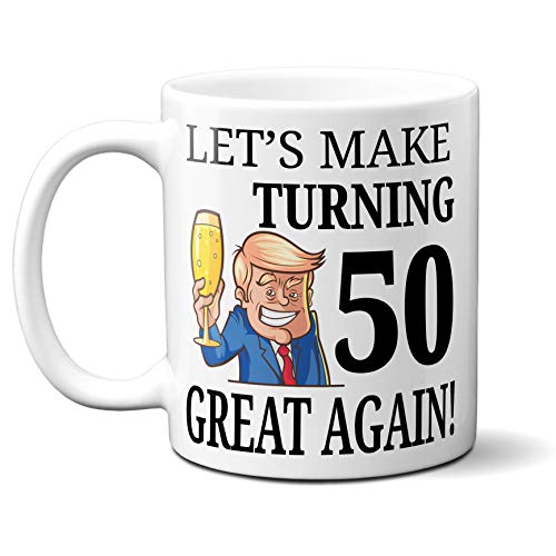 Let's Make Turning 50 Great Again Coffee Mug - Donald Trump Quote Happy