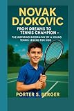 NOVAK DJOKOVIC: From Dreams to Tennis Champion_ The Inspiring Biography of a Young Tennis Legend for Kids
