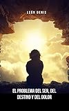  El problema del ser, del destino y del dolor: Una obra que aborda grandes temas del ser humano desde la óptica del espiritismo (Spanish Edition)