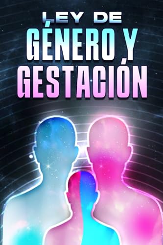 LEY DE GÉNERO Y GESTACIÓN: Leyes del Universo #12 (Spanish Edition)