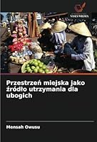 Przestrzen miejska jako zródlo utrzymania dla ubogich (Polish Edition) 6208708990 Book Cover