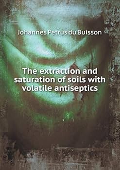 Paperback The extraction and saturation of soils with volatile antiseptics Book