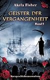  Geister der Vergangenheit Band 2: Kurzgeschichtensammlung (Geisterchroniken)
