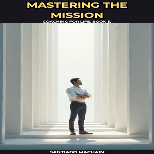 Mastering the Mission Audiolivro Por Santiago Machain capa