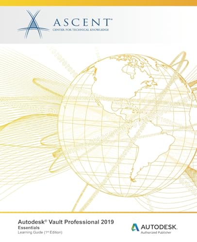 Compare Textbook Prices for Autodesk Vault Professional 2019: Essentials: Autodesk Authorized Publisher ISBN 9781947456761 by Ascent - Center for Technical Knowledge
