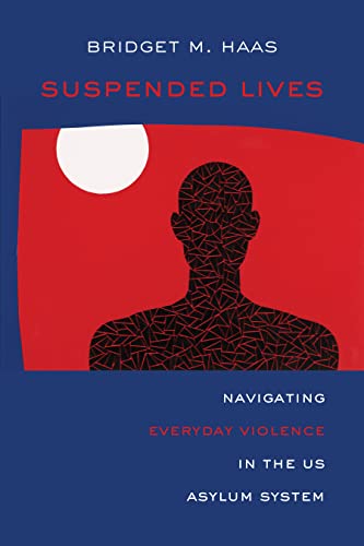 Suspended Lives: Navigating Everyday Violence in the US Asylum System (Critical Refugee Studies Book 4)
