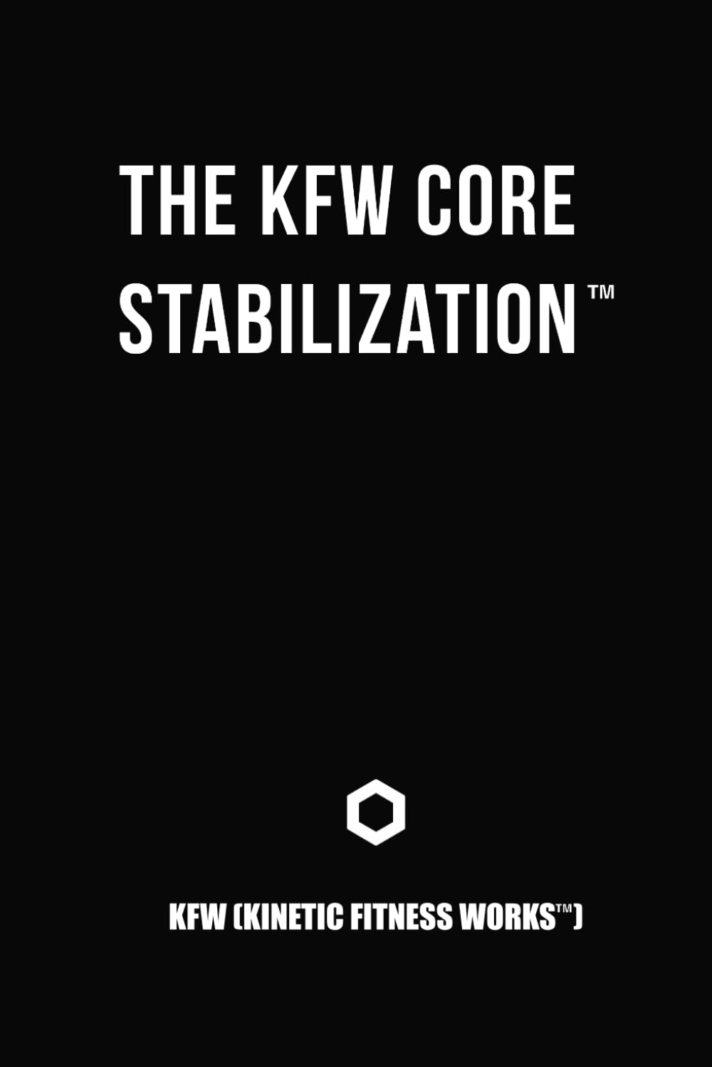 The KFW Core Stabilization: Definition Document within the KFW Fitness Framework™