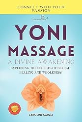 Amazon.com: Yoni Massage, A Divine Awakening: Exploring the ...