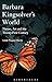 Barbara Kingsolver's World: Nature, Art, and the Twenty-First Century
