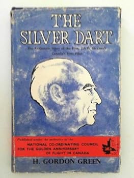 Hardcover The Silver Dart: the Authentic Story of the Hon. J.a.D. McCurdy, Canada's First Pilot Book